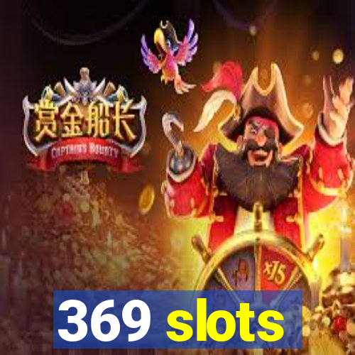 369 slots